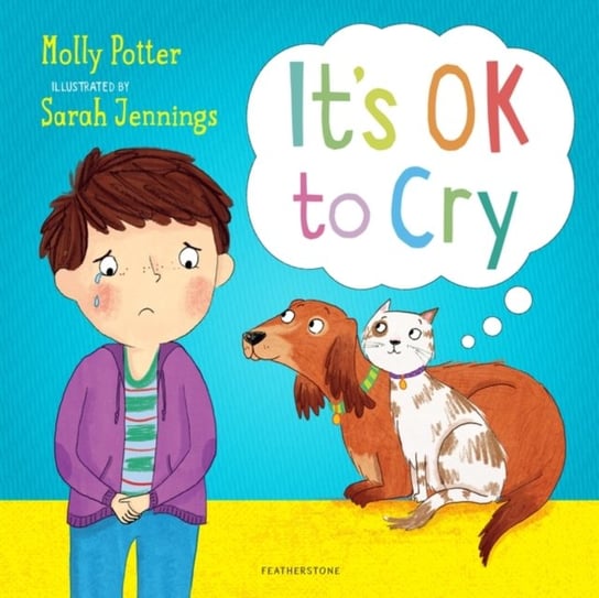 Its OK to Cry: A picture book to help children talk about their feelings Potter Molly