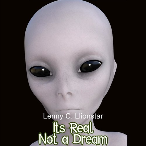 Its Real Not a Dream Lenny C. Llionstar