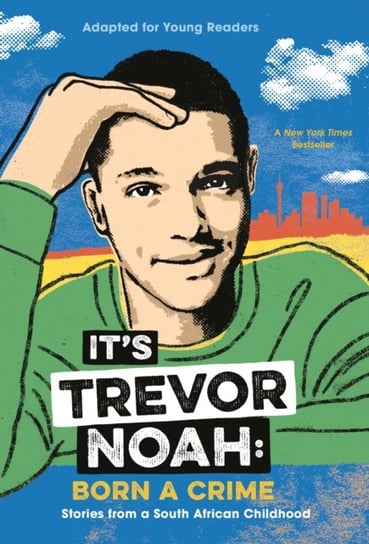 Its Trevor Noah: Born a Crime: Stories from a South African Childhood (Adapted for Young Readers) Trevor Noah