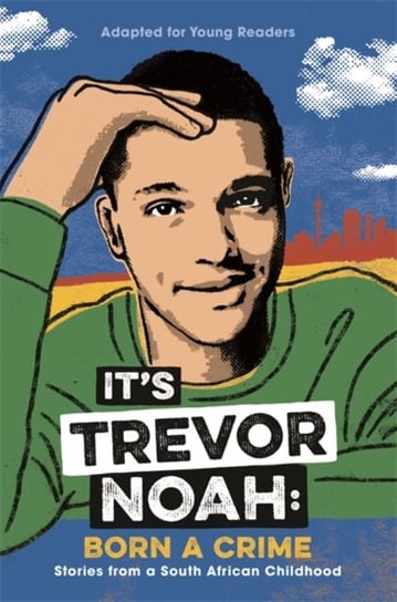 Its Trevor Noah: Born a Crime: (YA edition) Noah Trevor