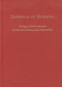 Iudicium et Scientia. Księga jubileuszowa Profesora Romualda Kmiecika Opracowanie zbiorowe