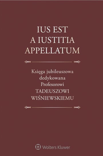 Ius est a iustitia appellatum Pazdan Maksymilian, Ereciński Tadeusz, Tomalak Michał, Gudowski Jacek
