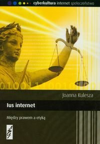 Ius internet. Między prawem a etyką Kulesza Joanna