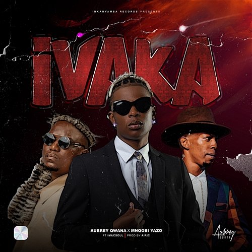 Ivaka Mnqobi Yazo feat. Imacsoul, Aubrey Qwana