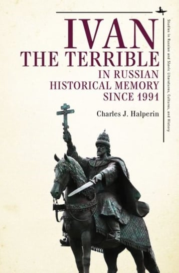 Ivan the Terrible in Russian Historical Memory since 1991 Charles J. Halperin