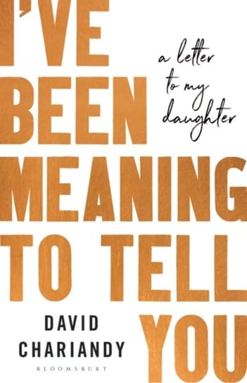 Ive Been Meaning to Tell You: A Letter To My Daughter David Chariandy