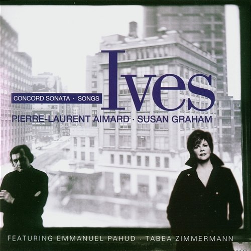 Ives : Concord Sonata & Songs Susan Graham & Pierre-Laurent Aimard