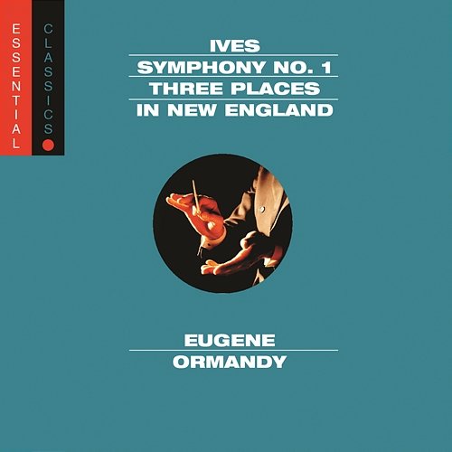 Ives: Symphony No. 1, 3 Places in New England & Robert Browning Overture The Philadelphia Orchestra, Eugene Ormandy, Leopold Stokowski