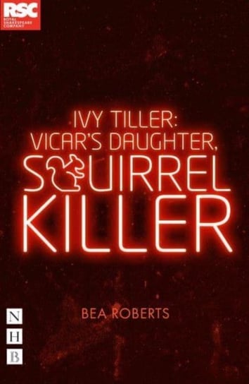 Ivy Tiller: Vicar's Daughter, Squirrel Killer Nick Hern Books