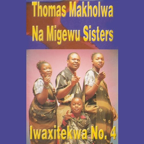 Iwaxitekwa No.4 Thomas Makholwa Na Migewu Sisters