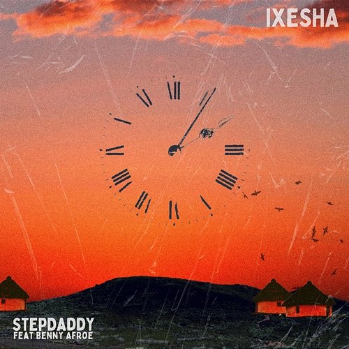 Ixesha Stepdaddy feat. Benny Afroe
