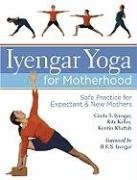 Iyengar Yoga for Motherhood Iyengar Geeta S., Keller Rita, Keller Kerstine