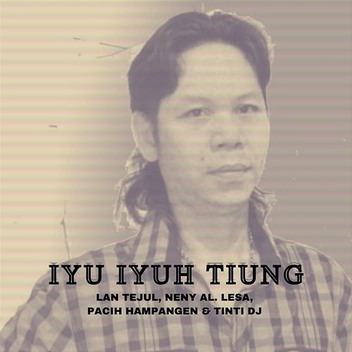 Iyu Iyuh Tiung Lan Tejul, Neny Al. Lesa, Pacih Hampangen, Tinti Dj