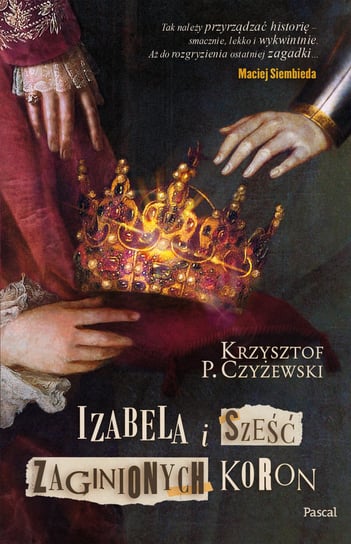 Izabela i sześć zaginionych koron Krzysztof P. Czyżewski