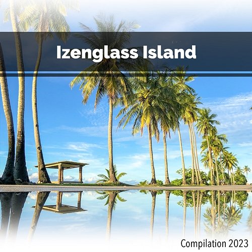 Izenglass Island Compilation 2023 John Toso, Mauro Rawn, Benny Montaquila Dj