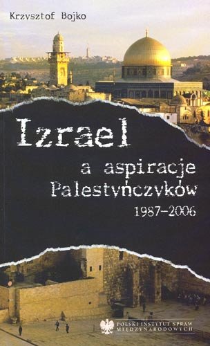 Izrael a Aspiracje Palestyńczyków 1987-2006 Bojko Krzysztof