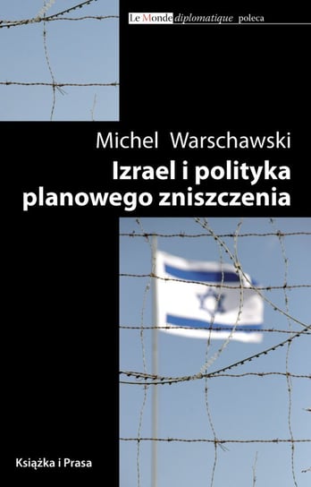 Izrael i polityka planowego zniszczenia Warschawski Michel
