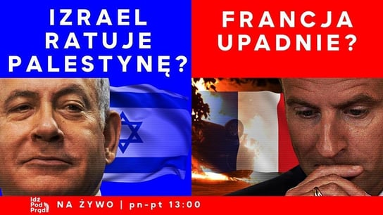 Izrael ratuje Palestynę? Francja upadnie?  - Idź Pod Prąd Na Żywo - podcast Opracowanie zbiorowe