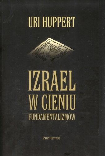 Izrael w cieniu fundamentalizmów Huppert Uri