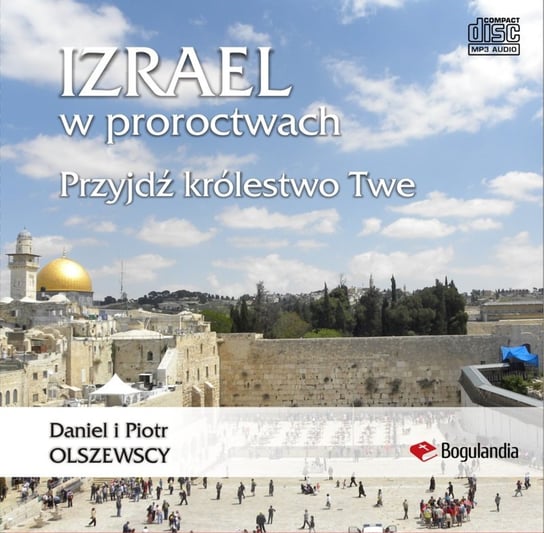 Izrael w proroctwach Przyjdź królestwo Twe Olszewski Piotr, Olszewski Daniel