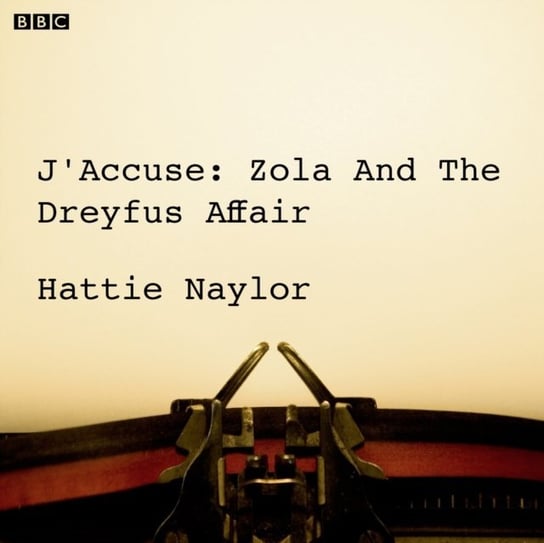 J'accuse Zola And The Dreyfus Affair (BBC Radio 4 Saturday Play) Naylor Hattie