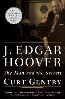 J. Edgar Hoover: The Man and the Secrets Gentry Curt