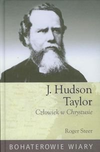 J. Hudson Taylor. Człowiek w Chrystusie Steer Roger