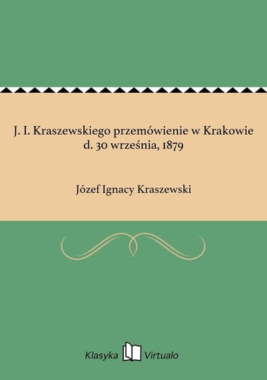 J. I. Kraszewskiego przemówienie w Krakowie d. 30 września, 1879 Kraszewski Józef Ignacy