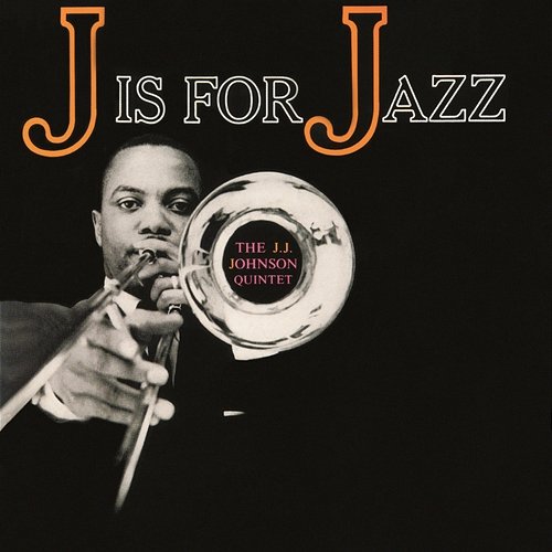 J Is for Jazz The J.J. Johnson Quintet