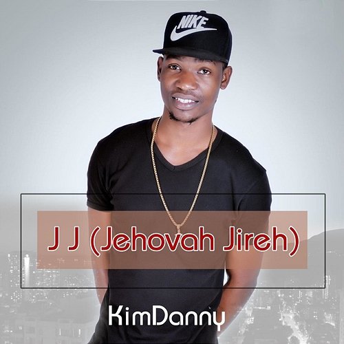 J J (Jehovah Jireh) Kimdanny