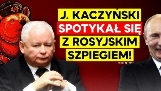 J. Kaczyński spotykał się z rosyjskim szpiegiem! Konsekwencje dla Polaków. 2021.05.31 - Idź Pod Prąd Na Żywo - podcast Opracowanie zbiorowe