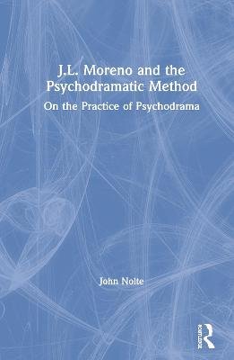 J.L. Moreno and the Psychodramatic Method: On the Practice of Psychodrama Opracowanie zbiorowe