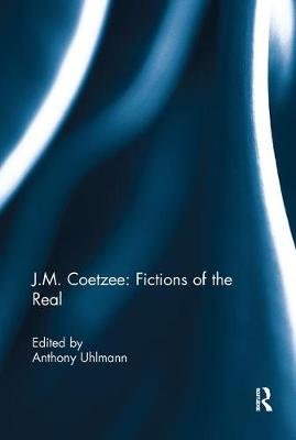 J.M. Coetzee: Fictions of the Real Opracowanie zbiorowe