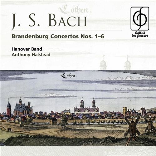 J. S. Bach: Brandenburg Concertos 1-6 Anthony Halstead, Hanover Band