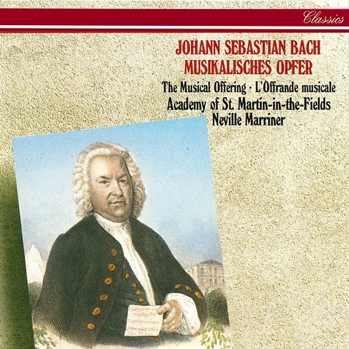 J.S. Bach: Ein musikalisches Opfer Sir Neville Marriner, Academy of St Martin in the Fields