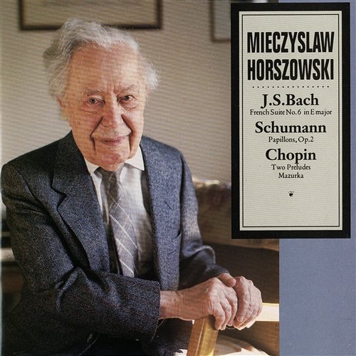 J.S. Bach: French Suite No. 6 In E Major / Schumann: Papillons, Op. 2 / Chopin: Two Preludes, Mazurka Mieczyslaw Horszowski