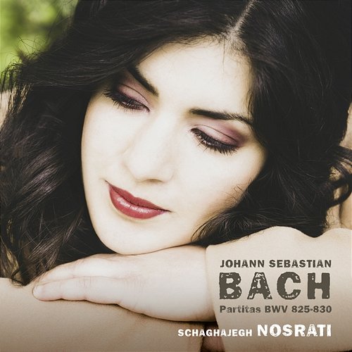 J.S. Bach: Partitas, BWV 825-830 Schaghajegh Nosrati