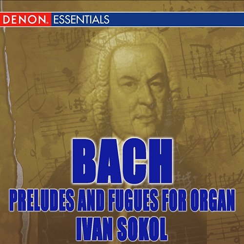 J.S. Bach: Preludes and Fugues for Organ Ivan Sokol