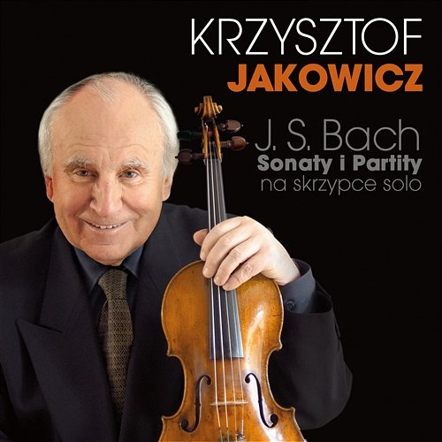 J. S. Bach Sonaty i Partity na Skrzypce Solo Krzysztof Jakowicz