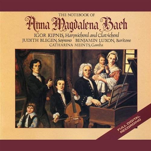 J.S. Bach: The Notebooks Of Anna Magdelena Bach Igor Kipnis, Judith Blegen, Benjamin Luxon