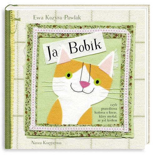 Ja, Bobik, czyli prawdziwa historia o kocie, który myślał, że jest królem Kozyra-Pawlak Ewa