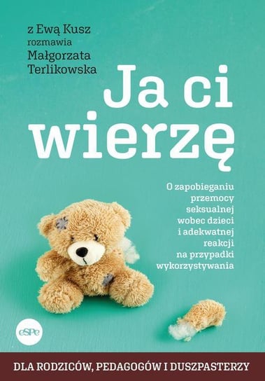 Ja ci wierzę. O zapobieganiu przemocy seksualnej wobec dzieci i adekwatnej reakcji na przypadki wykorzystywania - ebook epub Kusz Ewa, Terlikowska Małgorzata