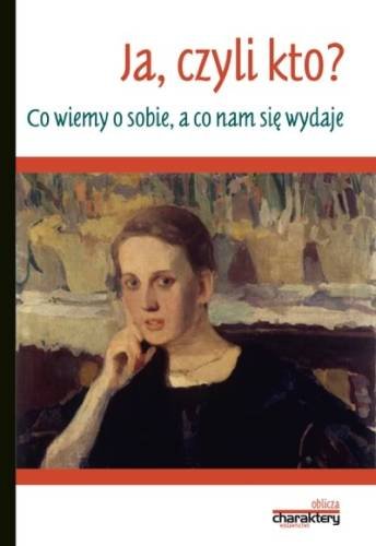 Ja, czyli kto? Co wiemy o sobie, a co nam się wydaje Opracowanie zbiorowe