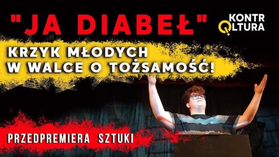 "Ja diabeł" Krzyk młodych w walce o tożsamość [przedpremiera] | KontrQltura - Idź Pod Prąd Nowości - podcast Opracowanie zbiorowe