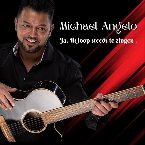 Ja. Ik loop steeds te zingen Michael Angelo