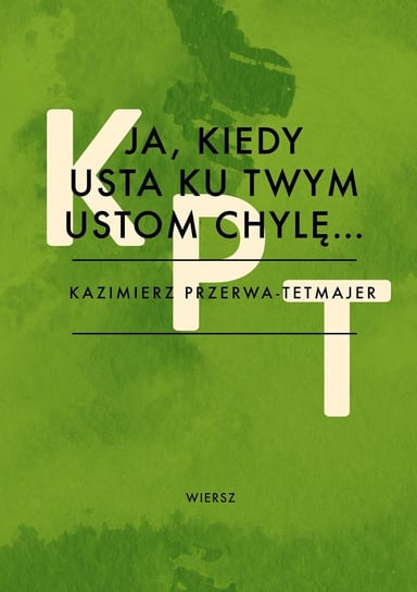 Ja, kiedy usta ku twym ustom chylę… Przerwa-Tetmajer Kazimierz