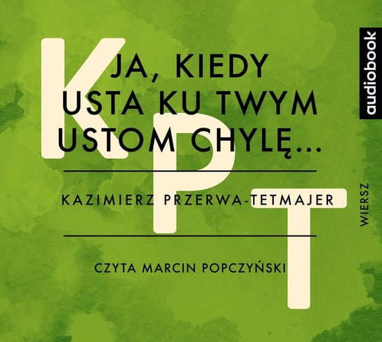 Ja, kiedy usta ku twym ustom chylę… Przerwa-Tetmajer Kazimierz