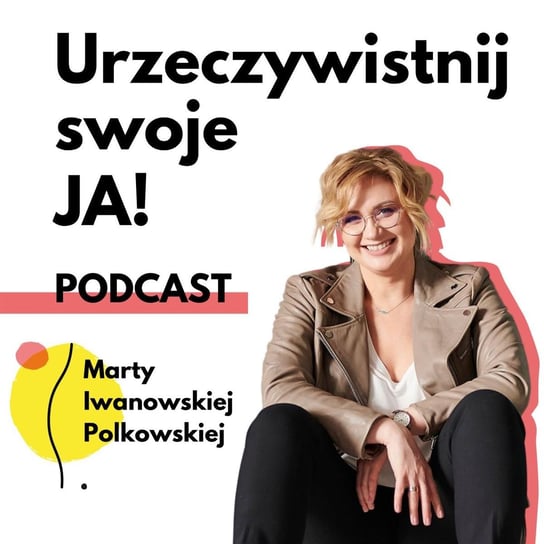 JA.Kobieta#03_Bądźmy odważne i nieperfekcyjne. Elżbieta Sidor rozmawia ze mną o tym, jak sobie radzić w pandemii. - Urzeczywistnij swoje JA! - podcast - audiobook Iwanowska - Polkowska Marta