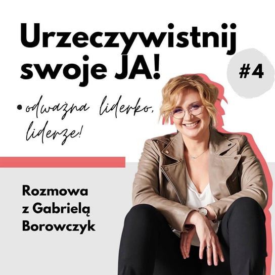 JA.Lider#04_Kiedy lider wyrusza w „podróż bohatera”! Rozmowa z Gabrielą Borowczyk - Urzeczywistnij swoje JA! - podcast - audiobook Iwanowska - Polkowska Marta