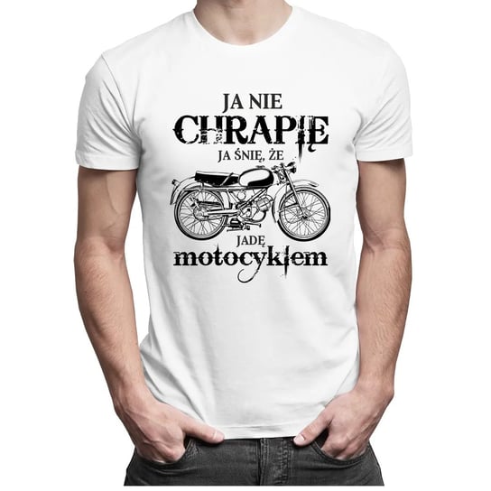 Ja nie chrapię - ja śnię, że jadę motocyklem – męska koszulka z nadrukiem Koszulkowy